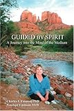 Guided by Spirit: A Journey into the Mind of the Medium by Charles F. Emmons, Penelope Emmons