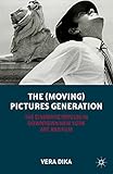The (Moving) Pictures Generation: The Cinematic Impulse in Downtown New York Art and Film by