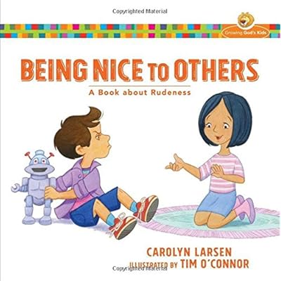 Being Nice to Others: A Book about Rudeness (Growing God's Kids) Being Nice to Others: A Book about Rudeness (Growing God's Kids)