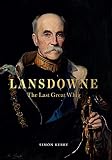 Simon Kerry, "Lansdowne: The Last Great Whig" (Unicorn Publishing Group, 2018).