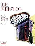 Le Bristol: Un palace dans son siècle (French Edition) by 