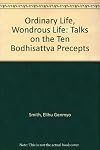 Ordinary Life, Wondrous Life: Talks on the Ten Bodhisattva Precepts
