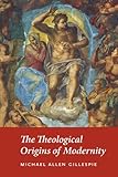 The Theological Origins of Modernity