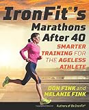 IronFit's Marathons after 40: Smarter Training for the Ageless Athlete by Don Fink, Melanie Fink