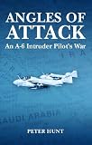 Angles of Attack, An A-6 Intruder Pilot's War by Peter Hunt
