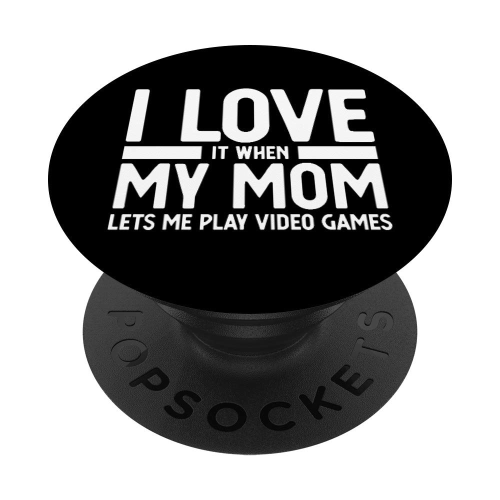 I Love It When My Mom Lets Me Play Video Games PopSockets Swappable PopGrip