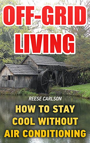 Off-Grid Living: How To Stay Cool Without Air Conditioning
