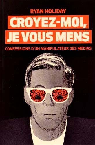 Croyez Moi Je Vous Mens Confessions D Un Manipulateur Des Medias Ryan Holiday Pdf Bulltarpete