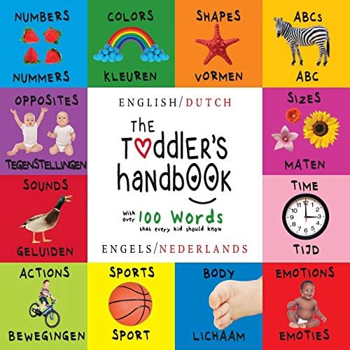 The Toddler's Handbook: Bilingual (English / Dutch) (Engels / Nederlands) Numbers, Colors, Shapes, Sizes, ABC Animals, Opposites, and Sounds, with ... Children's Learning Books (Dutch Edition)