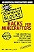 Hacks for Minecrafters: Command Blocks: The Unofficial Guide to Tips and Tricks That Other Guides Won't Teach You