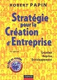 Stratégie pour la Création d'Entreprise : Création, Reprise, Développement by 