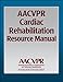 AACVPR Cardiac Rehabilitation Resource Manual by 