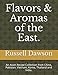 Flavors & Aromas of the East.: An Asian Recipe Collection from China, Pakistan, Vietnam, Korea, Thailand and India. by Russell Dawson
