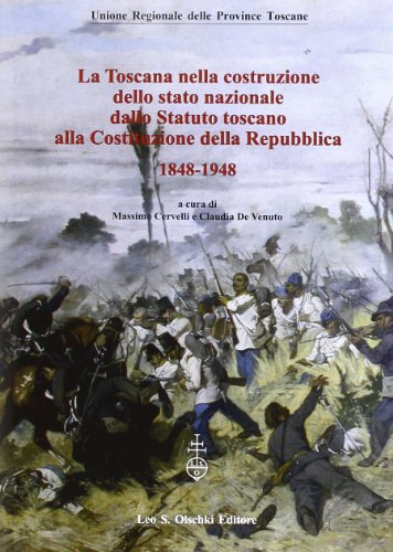 La Toscana nella costruzione dello Stato Nazionale. Dallo Statuto Toscano alla costituzione della Repubblica (1848-1948). Atti del Convegno... (2011)
