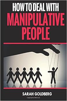 How To Deal With Manipulative People, by Sarah Goldberg