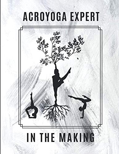 Acroyoga Expert In The Making: Lined & Blank Paper Notebook Paperback – 21 Dec. 2018