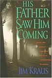 His Father Saw Him Coming by 