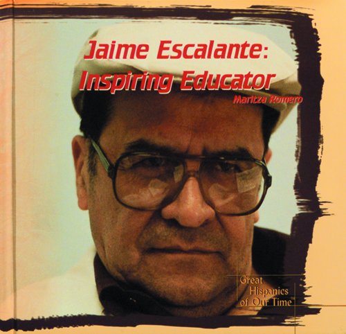 Jaime Escalante: Inspiring Educator (Great Hispanics of Our Time) by Maritza Romero