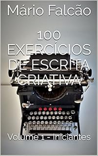 Livro 100 Exercícios de Escrita Criativa: Volume 1 - Iniciantes