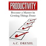 Productivity: Become a Master in Getting Things Done