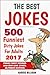 The Best Jokes: 500 Funniest Dirty Jokes For Adults 2017: Funny Short Stories and One-Line Jokes. Ultimate Edition (Volume 5)