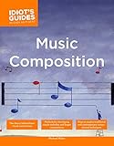 The Complete Idiot's Guide to Music Composition: Methods for Developing Simple Melodies and Longer Compositions (Complete Idiot's Guides (Lifestyle Paperback)) by Michael Miller