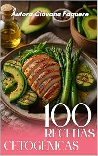 Livro RECEITAS CETOGÊNICAS: 100 Receitas Cetogênicas – Para café da manhã, almoço, jantar e lanches rápidos