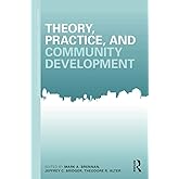Theory, Practice, and Community Development (Community Development Research and Practice Series)