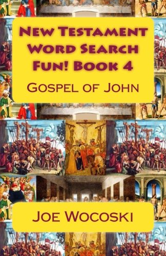 New Testament Word Search Fun! Book 4: Gospel of John (Bible Word Search Books - New Testament) (Vol by Joe Wocoski