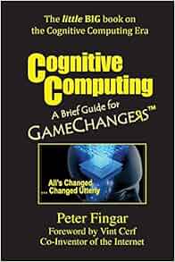 Cognitive Computing A Brief Guide For Game Changers