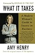 What It Takes: Speak Up, Step Up, Move Up: A Modern Woman's Guide to Success in Business