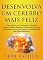 Livro DESENVOLVA UM CÉREBRO MAISFELIZ: A Neurociência e a Psicologia da Felicidade. Aprenda Hábitos Simples e Eficazes para Alcançar a Felicidade em sua Vida Pessoal, Profissional e em seus Relacionamentos