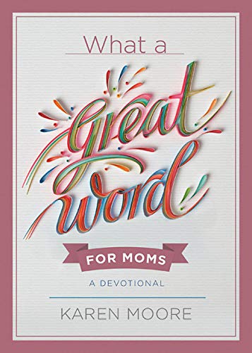 [D.o.w.n.l.o.a.d] What a Great Word for Moms: A Devotional RAR