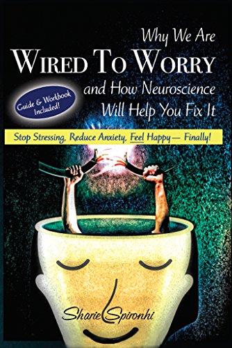 Cover of Why We Are Wired to Worry and How Neuroscience Will Help You Fix It