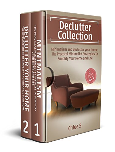 Declutter: House organizing 2 Manuscripts in 1, Minimalism and Declutter Your Home: The Practical Minimalist Strategies to Organize, decluttering Your Home and Simplify Your Life (Best Way To Organize A Move)