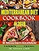 Mediterranean Diet Cookbook #2019: 300+ Mediterranean Recipes for a Hearty and Healthy Meal: 14- Day Diet Meal Plan: 15 Tips for Success by Dr Vanessa Gavin