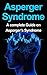 Asperger Syndrome: Aspergers Syndrome- A Complete Guide on Aspergers Symptoms, Causes, Effects and Best Possible Treatments to Cure It (Aspergers,Aspergers ... Aspergers on the job, Asperger)