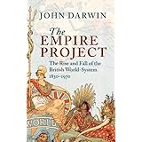 The Empire Project: The Rise and Fall of the British World-System, 1830–1970