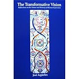 The Transformative Vision : Reflections on the Nature and History of Human Expression, Arguelles, Jose, 0963175009