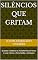 Livro Silêncios Que Gritam : Quando o Silêncio se Transforma em Arma: A Luta Contra o Feminicídio e o Estupro
