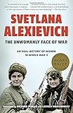 The Unwomanly Face of War: An Oral History of Women in World War II