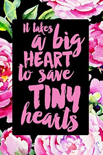 It Takes a Big Heart to Save Tiny Hearts: NICU Nurse Journal,120 Pages 6"x9"