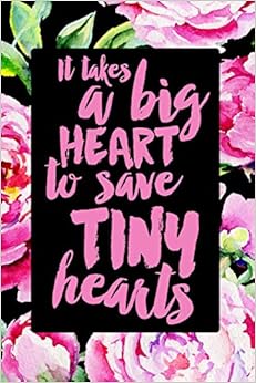 It Takes a Big Heart to Save Tiny Hearts: NICU Nurse Journal,120 Pages 6