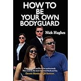 How To Be Your Own Bodyguard: Because the Will to Survive is Instinctive but the Ability is Learned.