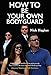 How To Be Your Own Bodyguard: Self defense for men and women from a lifetime of protecting clients in hostile environments