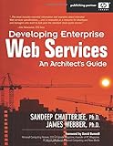 Developing Enterprise Web Services: An Architect's Guide: An Architect's Guide by Sandeep Chatterjee, James Webber