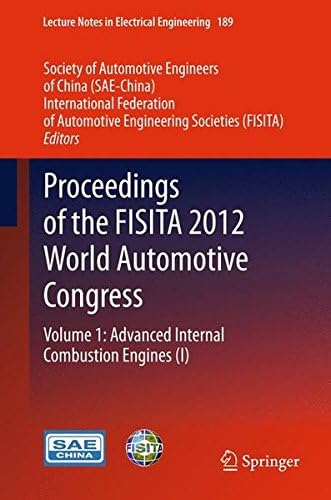 Proceedings of the FISITA 2012 World Automotive Congress: Volume 1: Advanced Internal Combustion Engines (I) (Lecture Notes in Electrical Engineering)