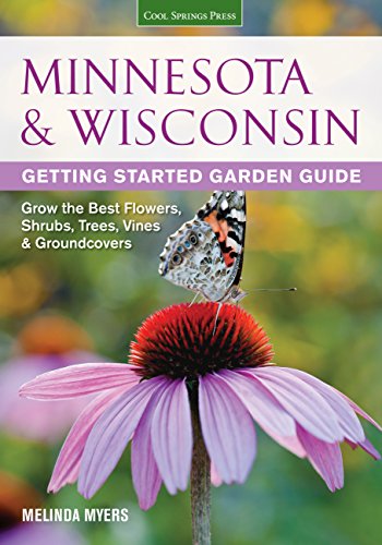 Minnesota & Wisconsin Getting Started Garden Guide: Grow the Best Flowers, Shrubs, Trees, Vines & Groundcovers (Garden Guides) by Melinda Myers