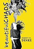 Beautiful Chaos by Robert M. Drake