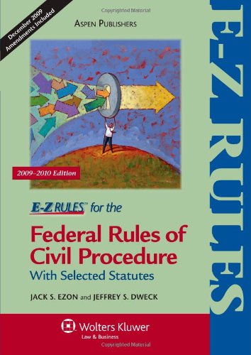 E-Z Rules for the Federal Rules of Civil Procedure 2009-2010 by Jack S. Ezon, Jeffrey S. Dweck